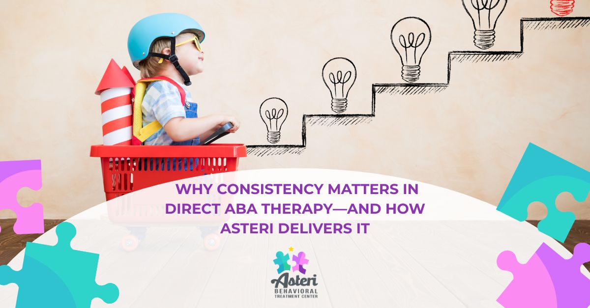 why consistency matters in direct aba therapy and how asteri delivers it